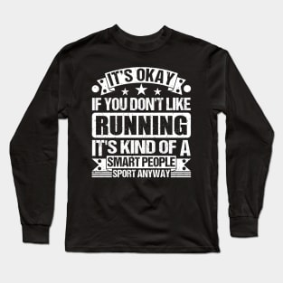 It's Okay If You Don't Like Running It's Kind Of A Smart People Sports Anyway Running Lover Long Sleeve T-Shirt